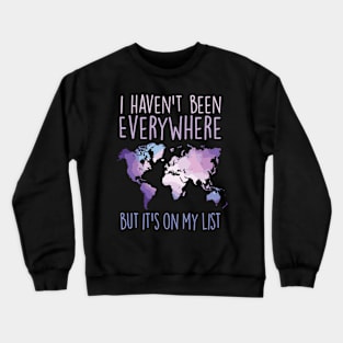 I Haven'T Been Everywhere But It'S On My List World Travel Crewneck Sweatshirt